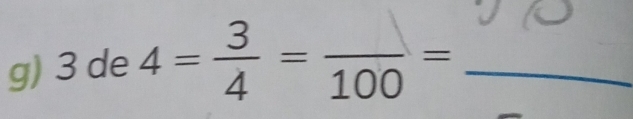 3 de 4= 3/4 =frac 100= _