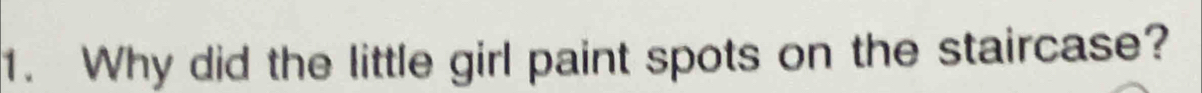 Why did the little girl paint spots on the staircase?
