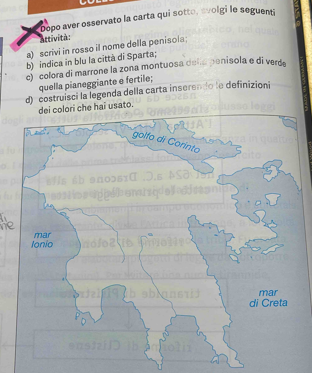 Dopo aver osservato la carta qui sotto, svolgi le seguenti 
attività: 
a) scrivi in rosso il nome della penisola; 
b) indica in blu la città di Sparta; 
c) colora di marrone la zona montuosa del penisola e di verde 
quella pianeggiante e fertile; 
d) costruisci la legenda della carta inseren lº le definizioni 
ri che hai usato.