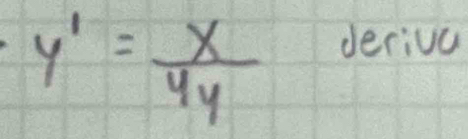 y'= x/4y 
deriva