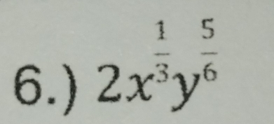 6.)
2x^(frac 1)3y^(frac 5)6