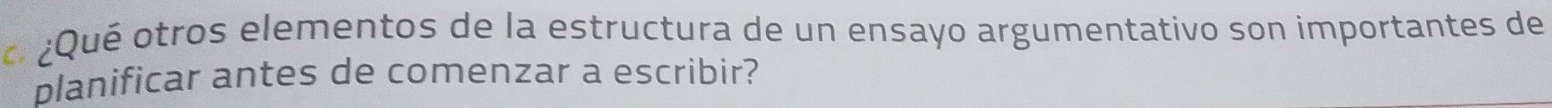 ¿Qué otros elementos de la estructura de un ensayo argumentativo son importantes de 
planificar antes de comenzar a escribir?