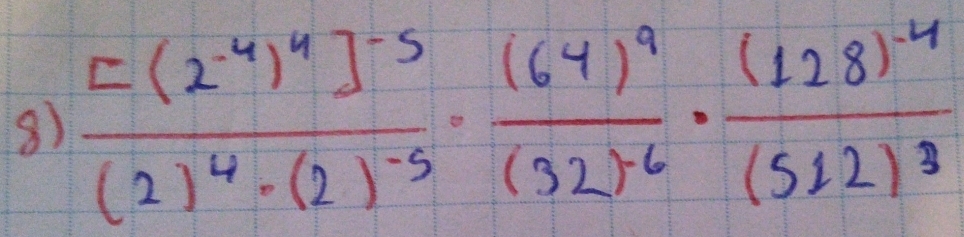 frac [(2)^-4]^-5(2)^4· (2)^-5· frac (64)^9(32)^-6· frac (128)^-4(512)^3