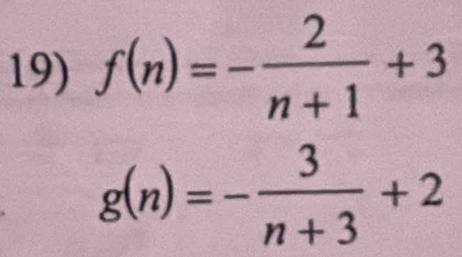 f(n)=- 2/n+1 +3
g(n)=- 3/n+3 +2