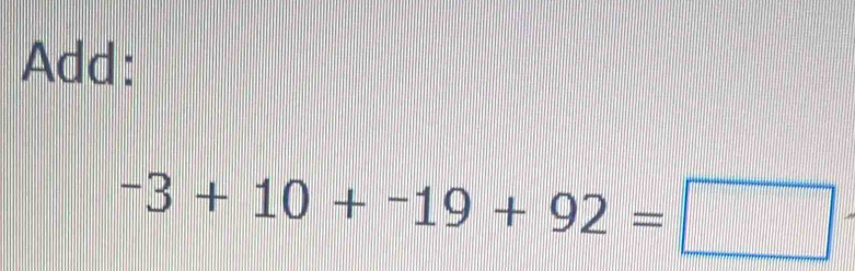 Add:
-3+10+-19+92=□