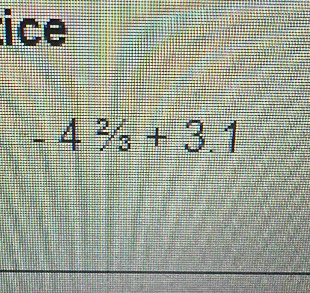 ice
-4^2/_3+3.1