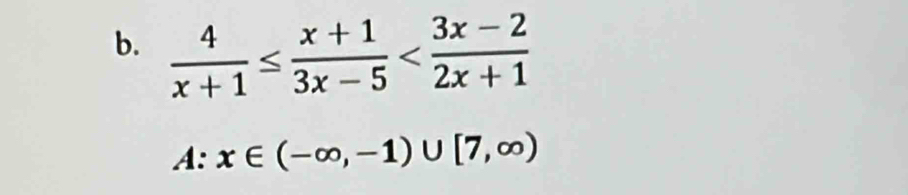  4/x+1 ≤  (x+1)/3x-5 
A:x∈ (-∈fty ,-1)∪ [7,∈fty )