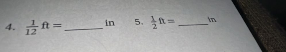  1/12 ft= _ 
in 5.  1/2 ft= _ 
in