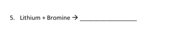 Lithium + Bromine 
_