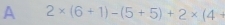 A 2* (6+1)-(5+5)+2* (4+