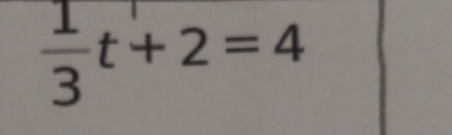  1/3 t+2=4