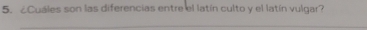 ¿Cuáles son las diferencias entre el latín culto y el latín vulgar?