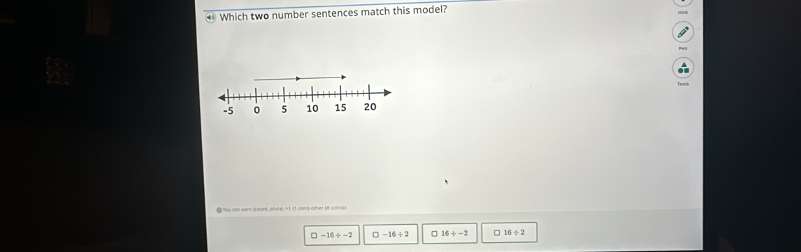 ④ Which two number sentences match this model?
( You can earn (count, plural, =1 (1 coin) other (# coins))
□ -16/ -2 □ -16/ 2 16/ -2 □ 16/ 2