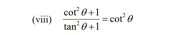 (viii)  (cot^2θ +1)/tan^2θ +1 =cot^2θ