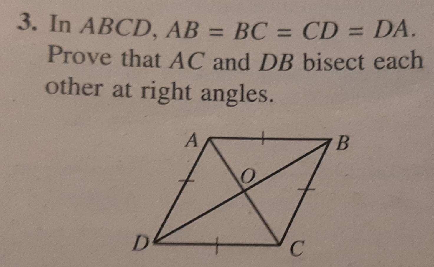 ] In
ABCD, AB=BC=CD=DA. 
Prove that AC and DB bisect each 
other at right angles.