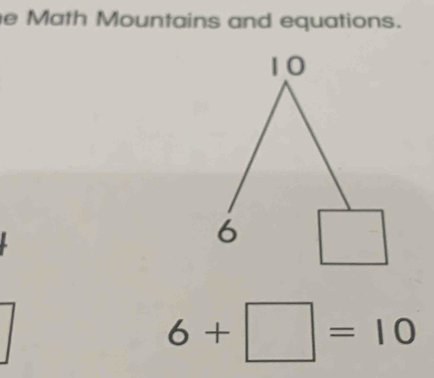 Math Mountains and equations. 
L
6+□ =10