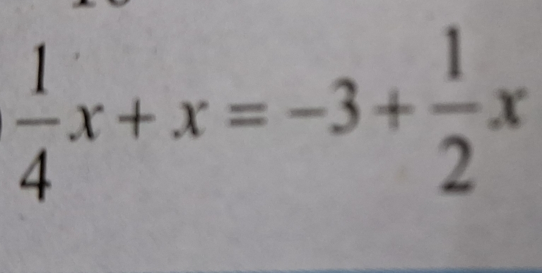  1/4 x+x=-3+ 1/2 x