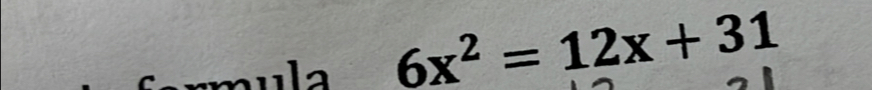 nula 6x^2=12x+31