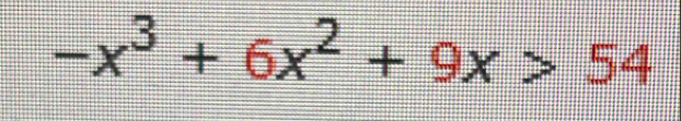 -x^3+6x^2+9x>54