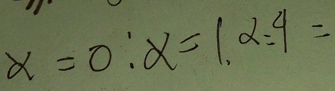 x=0:x=1, 2:4=