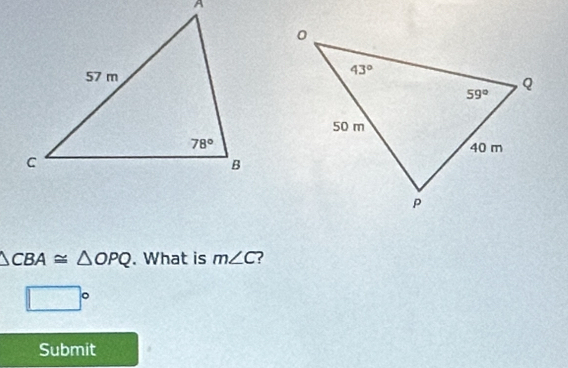 △ CBA≌ △ OPQ. What is m∠ C
□°
Submit