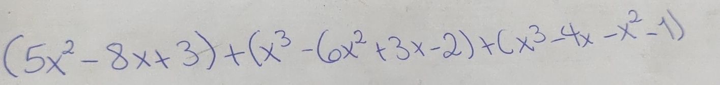 (5x^2-8x+3)+(x^3-6x^2+3x-2)+(x^3-4x-x^2-1)