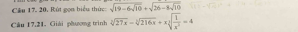 Rút gọn biểu thức: sqrt(19-6sqrt 10)+sqrt(26-8sqrt 10)
Câu 17.21. Giải phương trình sqrt[3](27x)-sqrt[3](216x)+xsqrt[3](frac 1)x^2=4