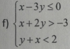 beginarrayl x-3y≤ 0 x+2y>-3 y+x<2endarray.