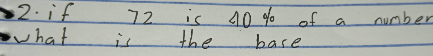 if 72 is 10 % of a number 
what is the base