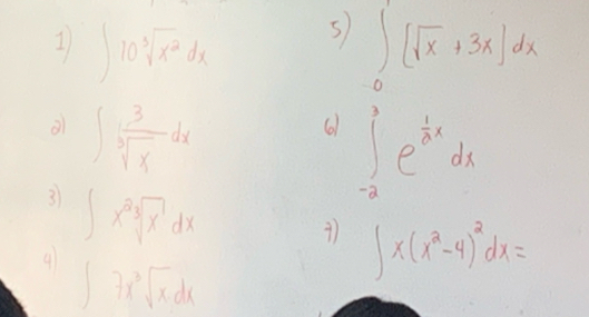 ∈t 10sqrt[3](x^2)dx
s ∈t _0^(1[sqrt x)+3x]dx
∈t  3/sqrt[3](x) dx
61 ∈t _(-2)^3e^(frac 1)2xdx
3 ∈t x^2sqrt[3](x^1)dx
91 ∈t 7x^3sqrt(x)dx
∈t x(x^2-4)^2dx=