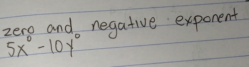 zero and negative exporent
5x°-10y°