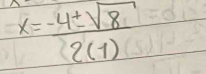 x= (-4± sqrt(8))/2(1) 