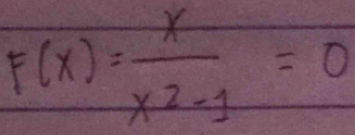 F(x)= x/x^2-1 =0