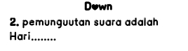 Down 
2. pemunguutan suara adalah 
Hari_