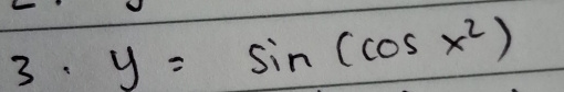 y=sin (cos x^2)