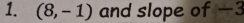 (8,-1) and slope of —3