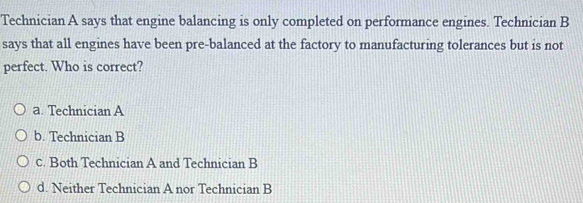 Solved: Technician A says that engine balancing is only completed on ...
