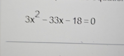 3x^2-33x-18=0
_