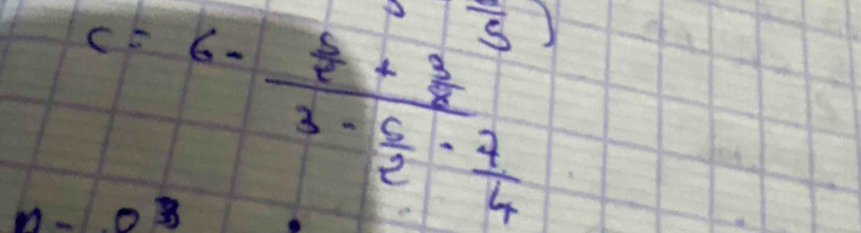 c=6-frac  4/2 + 3/2 3- 5/2 - 7/4 
frac 5)
0.03