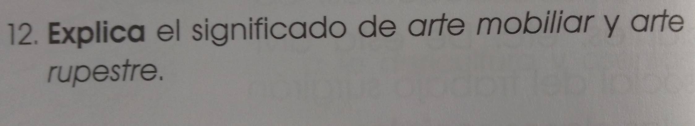 Explica el significado de arte mobiliar y arte 
rupestre.