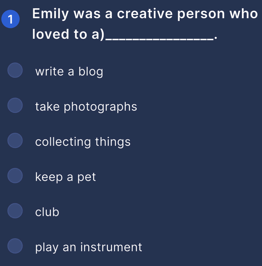 Emily was a creative person who
loved to a)_
.
write a blog
take photographs
collecting things
keep a pet
club
play an instrument