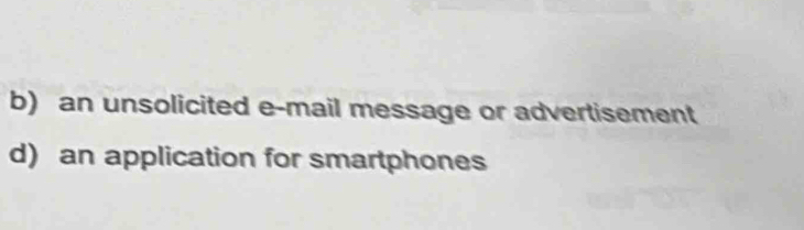 b) an unsolicited e-mail message or advertisement
d) an application for smartphones