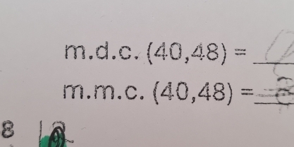 m.d.c.(40,48)= _ 
_ m.m.c.(40,48)=
8