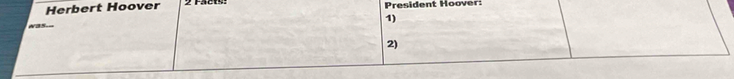 Herbert Hoover z racts President Hoover: 
1) 
was.= 
2)