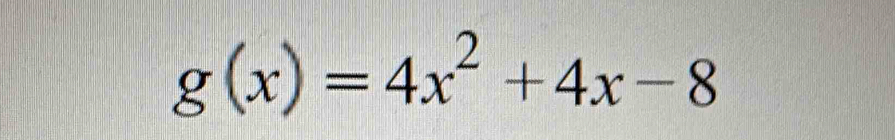 g(x)=4x^2+4x-8