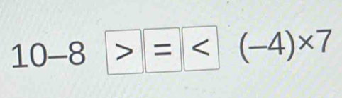 10-8>= = 