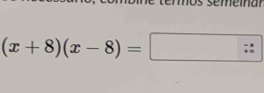 mna
(x+8)(x-8)=□