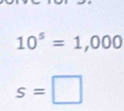 10^5=1,000
s=□