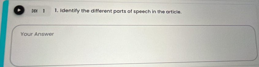 DDI 1 1. Identify the different parts of speech in the article. 
Your Answer