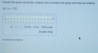 Convert the given set-builder notation into a number line graph and interval notation.
 x|x<0
Dellete Clear Fullscreen 
Disable Help 
In interval notation: